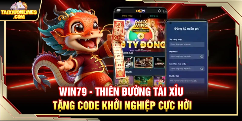 Win79 – Thiên Đường Tài Xỉu Tặng Code Khởi Nghiệp Cực Hời