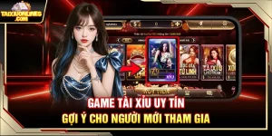 Game Tài Xỉu Uy Tín – Gợi Ý Cho Người Mới Tham Gia