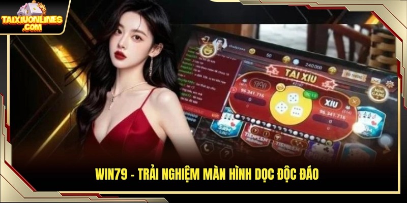 Win79 sở hữu giao diện dọc tối ưu thao tác