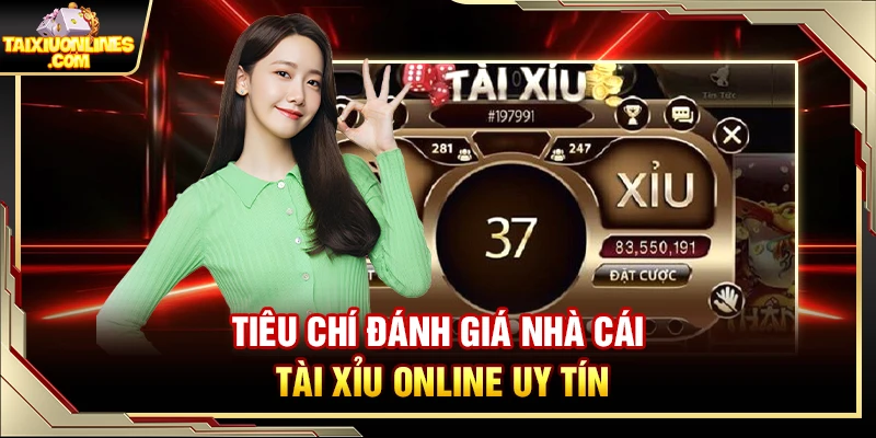 Tiêu chí đánh giá nhà cái Tài Xỉu online uy tín